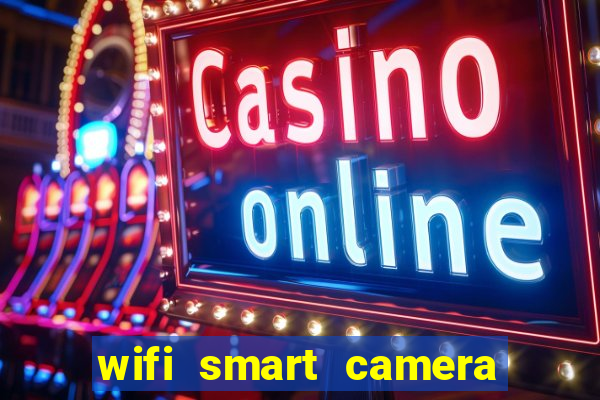 wifi smart camera easy to achieve real time remote viewing