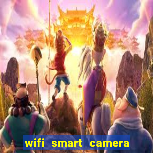 wifi smart camera easy to achieve real time remote viewing