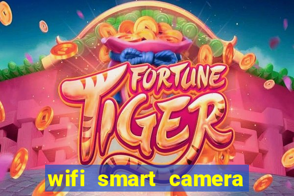 wifi smart camera easy to achieve real time remote viewing