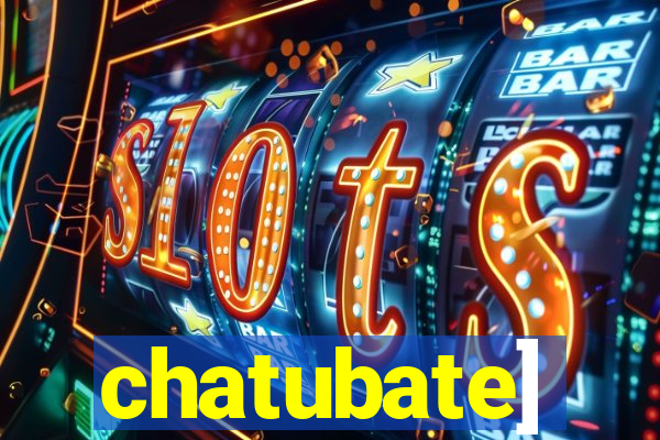 chatubate]