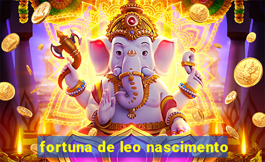 fortuna de leo nascimento