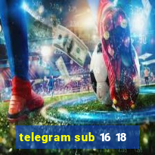 telegram sub 16 18