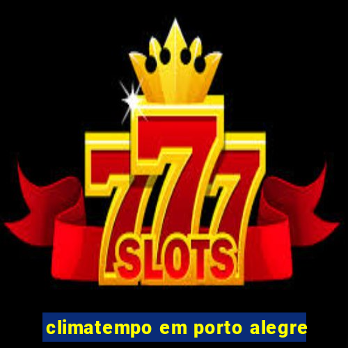 climatempo em porto alegre