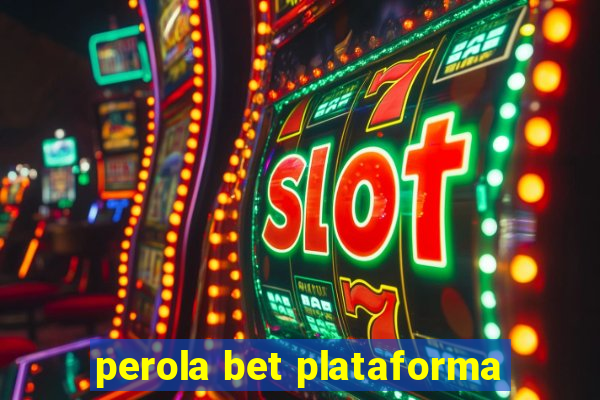 perola bet plataforma