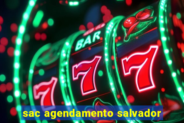 sac agendamento salvador