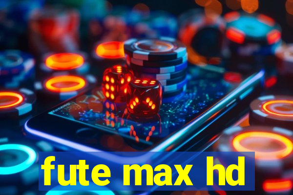 fute max hd