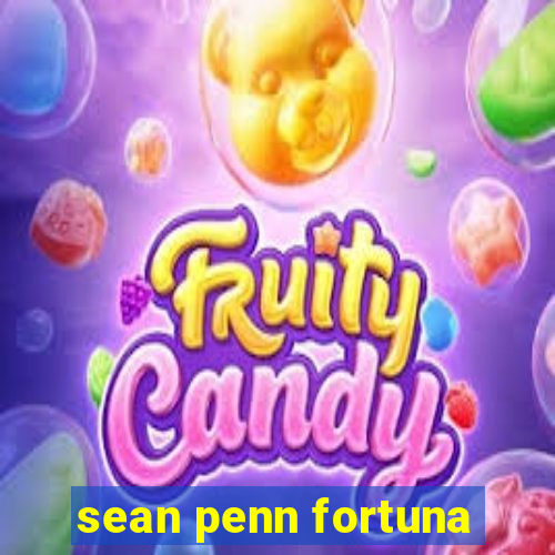 sean penn fortuna