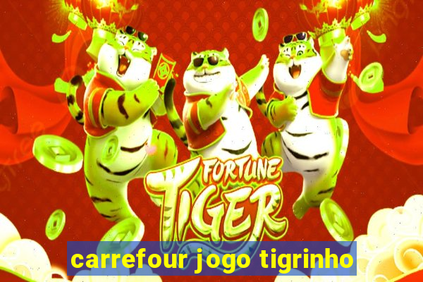 carrefour jogo tigrinho