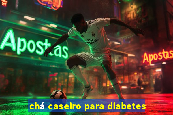 chá caseiro para diabetes