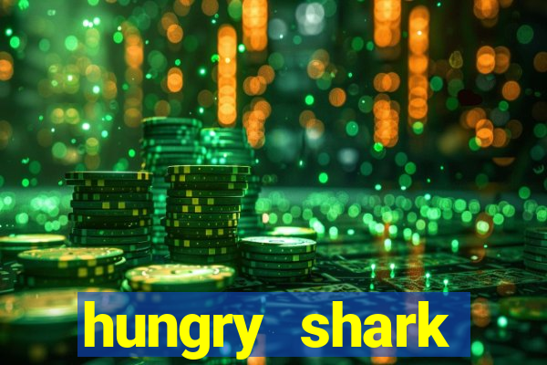 hungry shark evolution dinheiro infinito ios