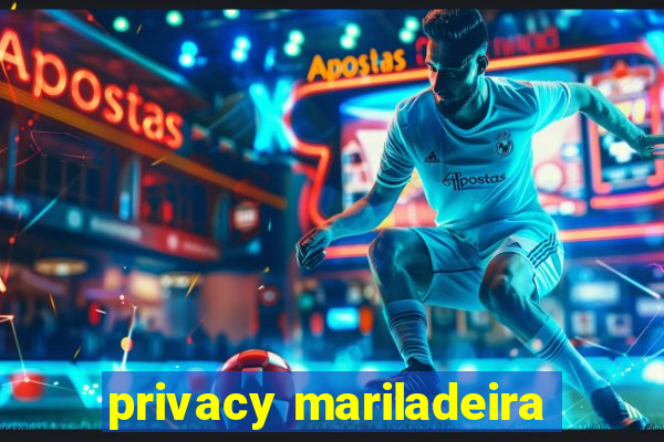 privacy mariladeira