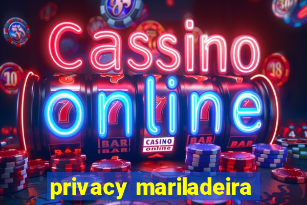 privacy mariladeira