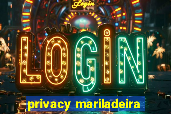 privacy mariladeira