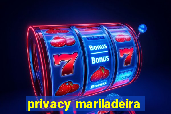 privacy mariladeira