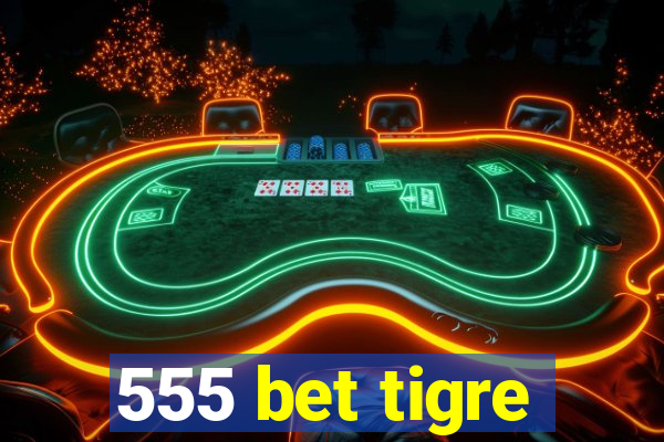 555 bet tigre