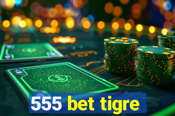 555 bet tigre