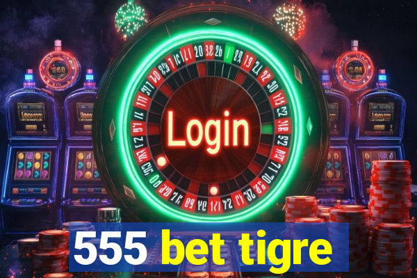 555 bet tigre