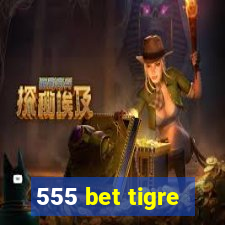 555 bet tigre