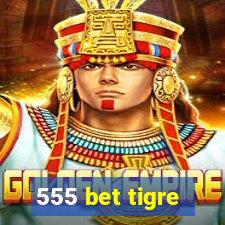 555 bet tigre