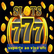 supertv ao vivo ufc