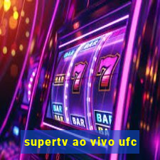 supertv ao vivo ufc