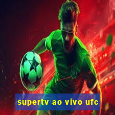 supertv ao vivo ufc