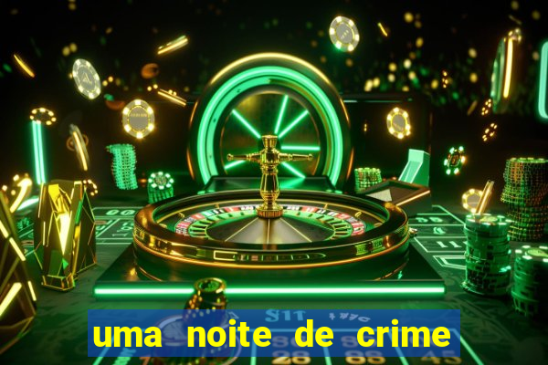 uma noite de crime dublado drive