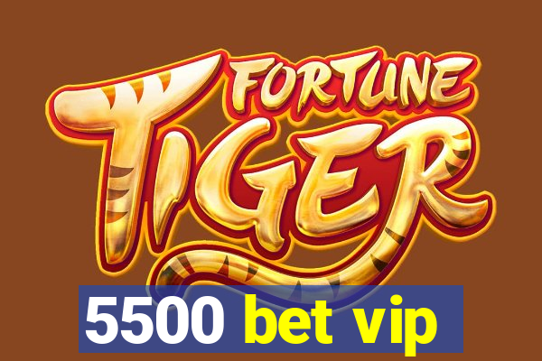 5500 bet vip