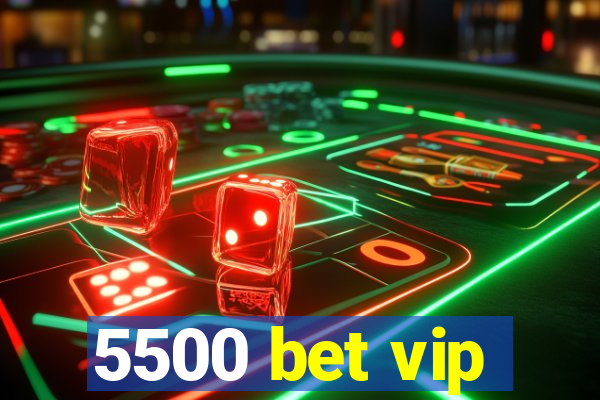 5500 bet vip