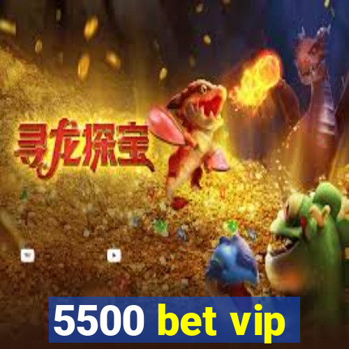 5500 bet vip