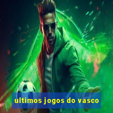 ultimos jogos do vasco