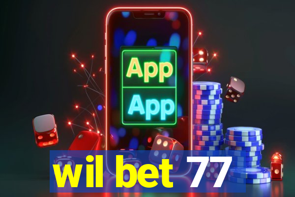 wil bet 77