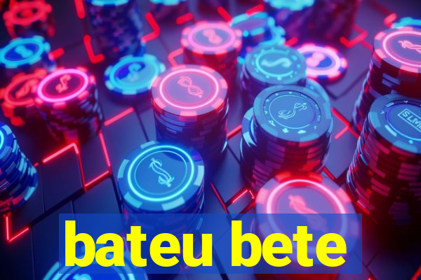 bateu bete