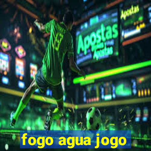 fogo agua jogo