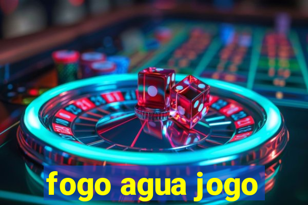 fogo agua jogo