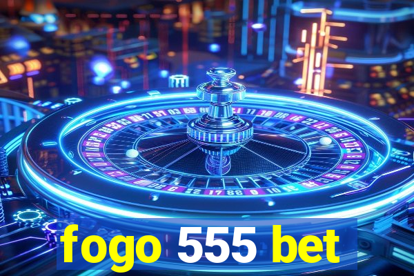 fogo 555 bet