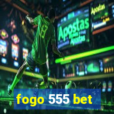 fogo 555 bet