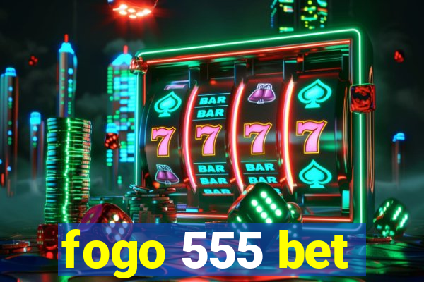 fogo 555 bet