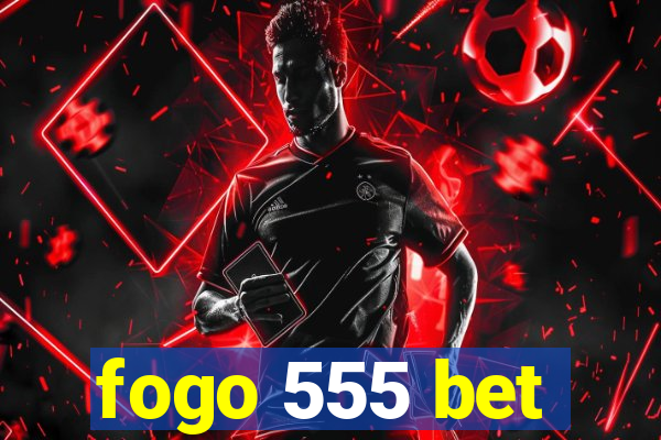 fogo 555 bet