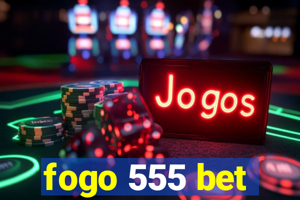 fogo 555 bet