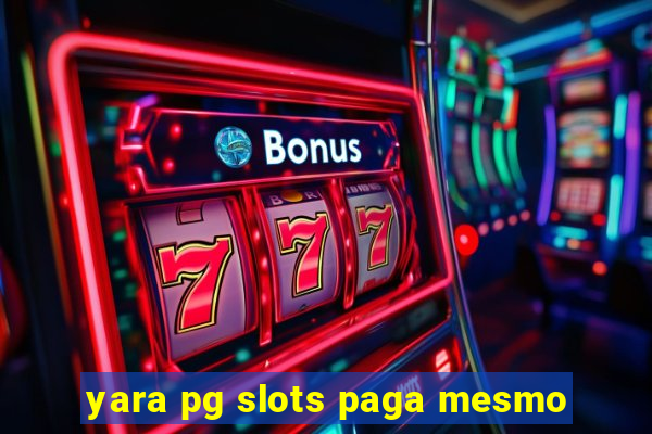 yara pg slots paga mesmo