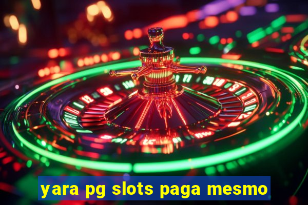 yara pg slots paga mesmo