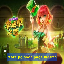 yara pg slots paga mesmo