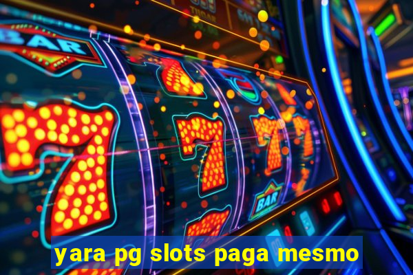 yara pg slots paga mesmo