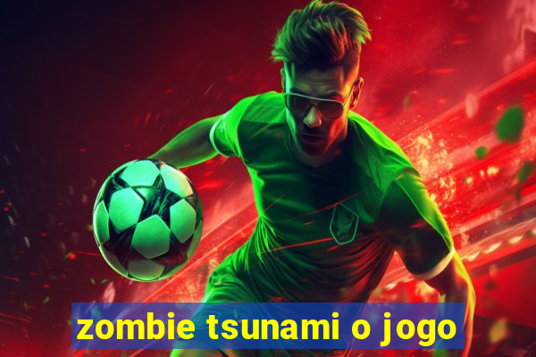 zombie tsunami o jogo