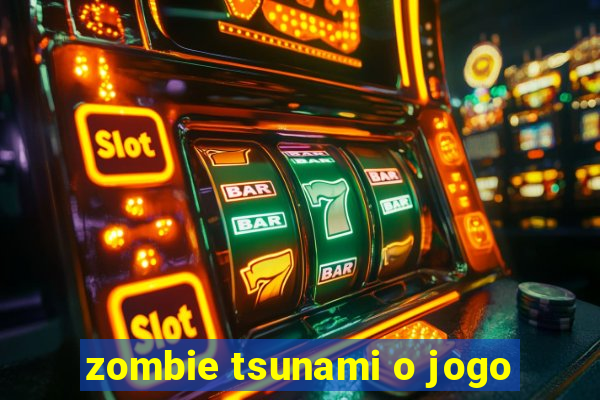 zombie tsunami o jogo