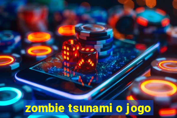 zombie tsunami o jogo