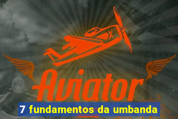 7 fundamentos da umbanda