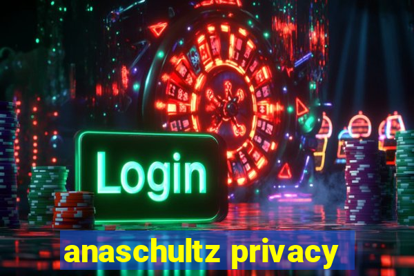 anaschultz privacy