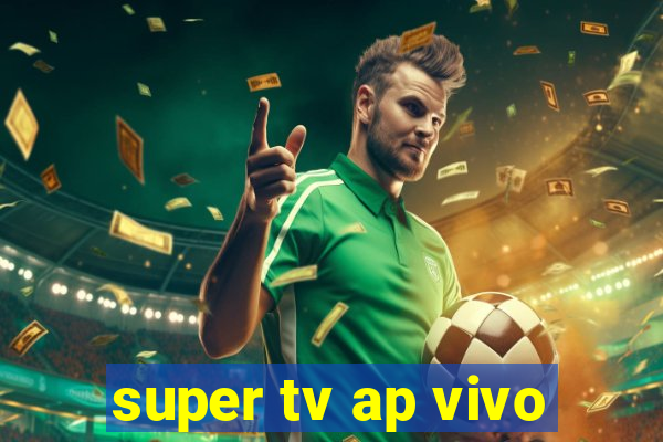 super tv ap vivo